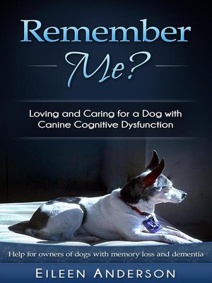 cover image of Remember Me? Loving and Caring for a Dog with Canine Cognitive Dysfunction